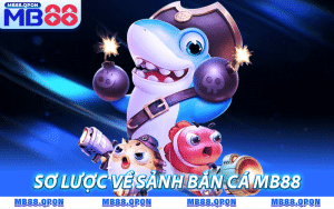 Vài nét sơ lược về sảnh bắn cá MB88 hấp dẫn